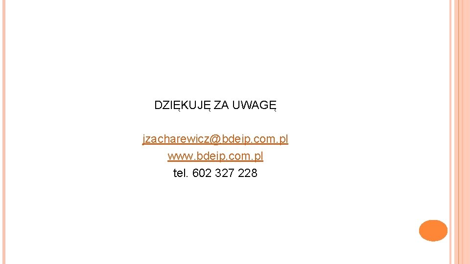 DZIĘKUJĘ ZA UWAGĘ jzacharewicz@bdeip. com. pl www. bdeip. com. pl tel. 602 327 228