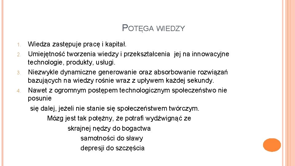 POTĘGA WIEDZY 1. 2. 3. 4. Wiedza zastępuje pracę i kapitał. Umiejętność tworzenia wiedzy