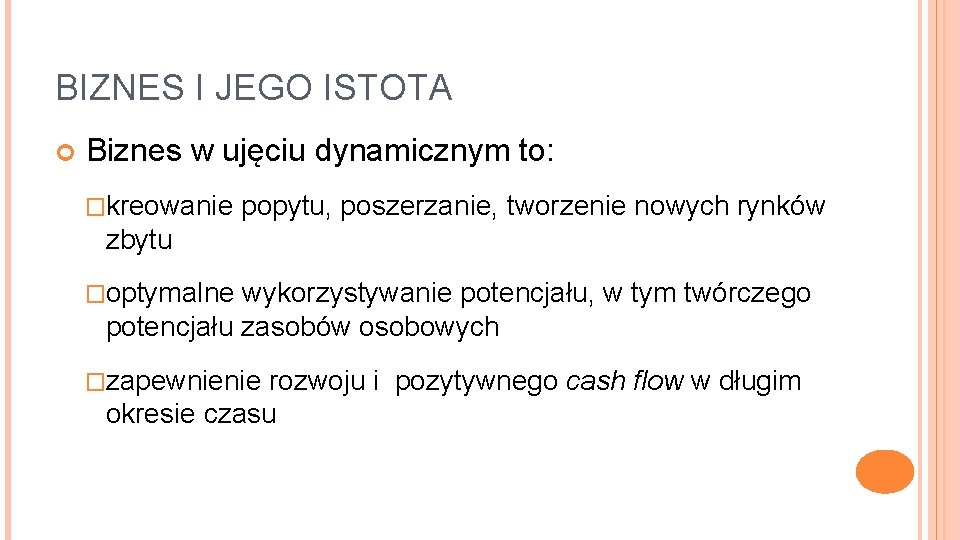 BIZNES I JEGO ISTOTA Biznes w ujęciu dynamicznym to: �kreowanie popytu, poszerzanie, tworzenie nowych