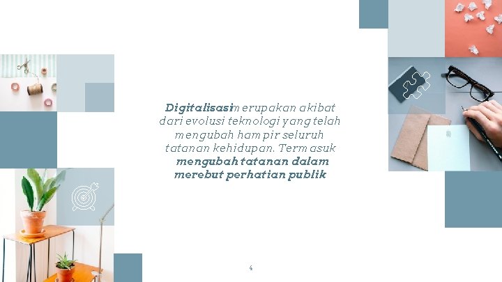 Digitalisasimerupakan akibat dari evolusi teknologi yang telah mengubah hampir seluruh tatanan kehidupan. Termasuk mengubah