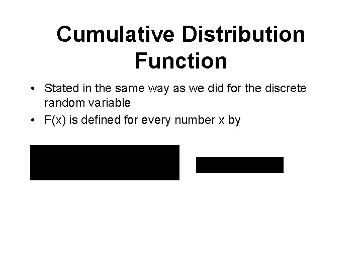 Cumulative Distribution Function • Stated in the same way as we did for the