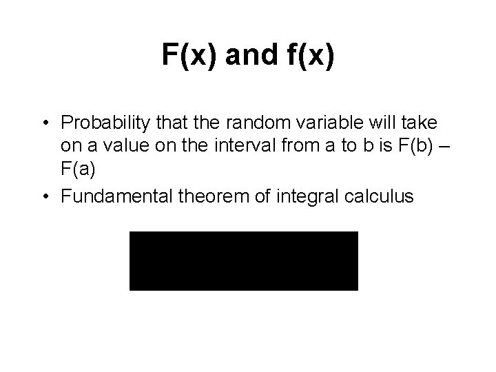 F(x) and f(x) • Probability that the random variable will take on a value