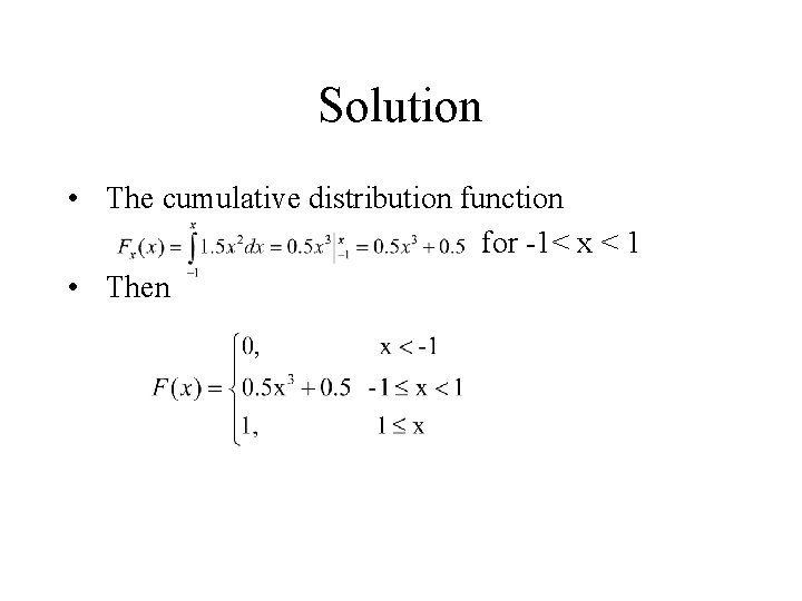 Solution • The cumulative distribution function for -1< x < 1 • Then 