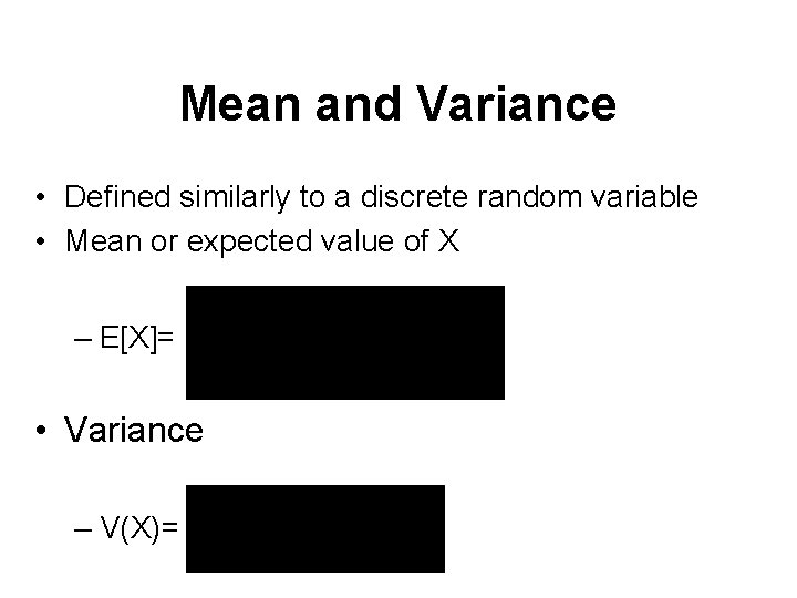 Mean and Variance • Defined similarly to a discrete random variable • Mean or