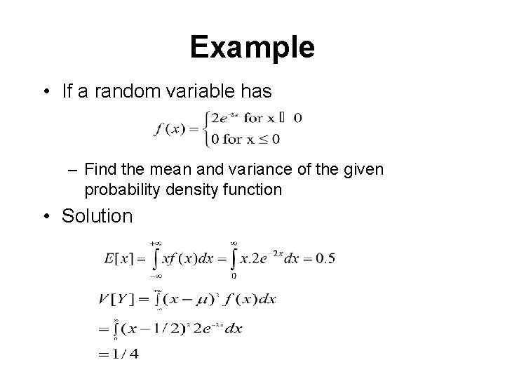 Example • If a random variable has – Find the mean and variance of