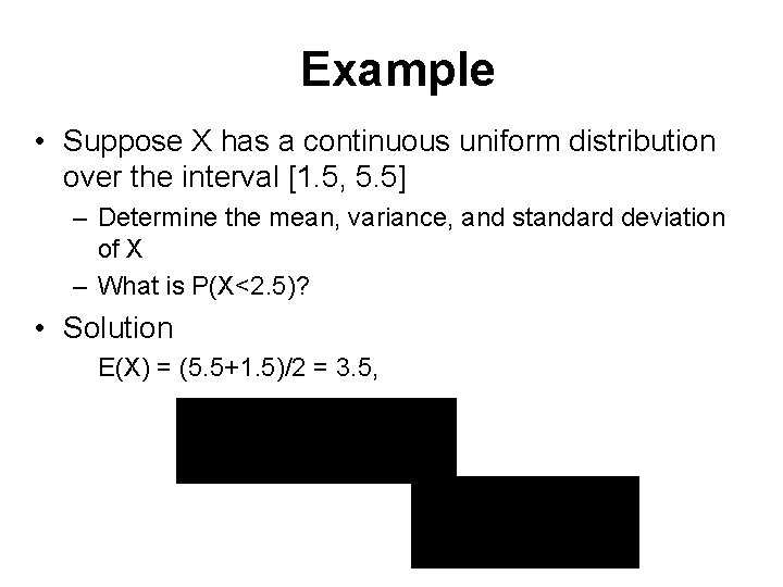 Example • Suppose X has a continuous uniform distribution over the interval [1. 5,