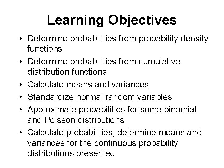 Learning Objectives • Determine probabilities from probability density functions • Determine probabilities from cumulative