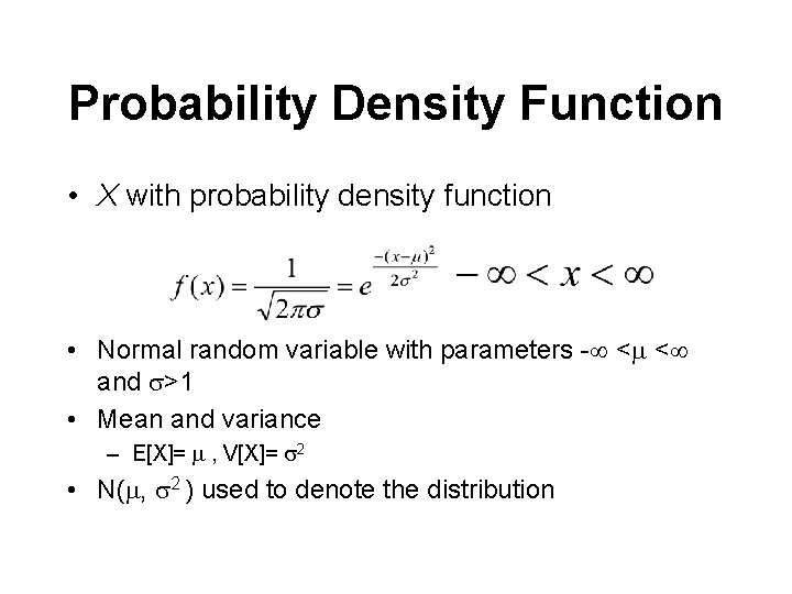 Probability Density Function • X with probability density function • Normal random variable with