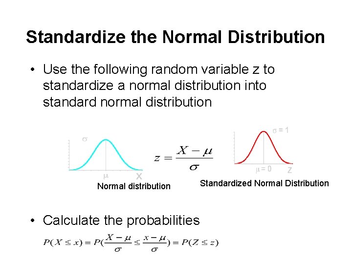 Standardize the Normal Distribution • Use the following random variable z to standardize a