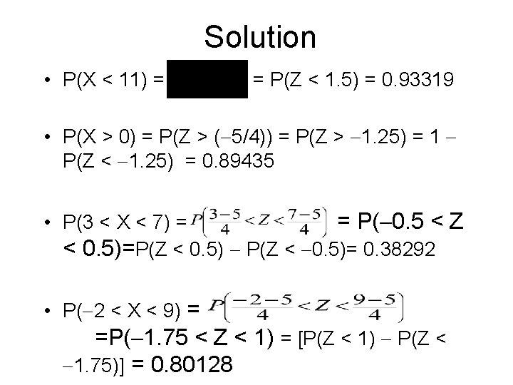 Solution • P(X < 11) = = P(Z < 1. 5) = 0. 93319