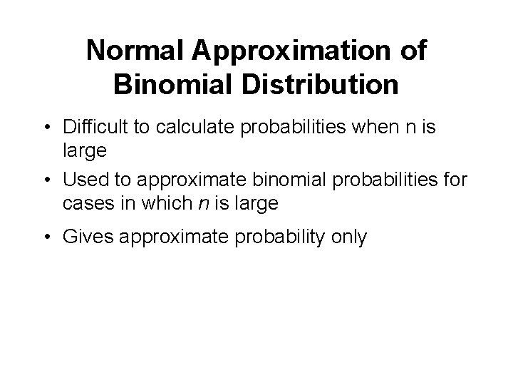 Normal Approximation of Binomial Distribution • Difficult to calculate probabilities when n is large