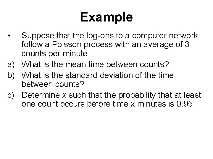 Example • Suppose that the log-ons to a computer network follow a Poisson process