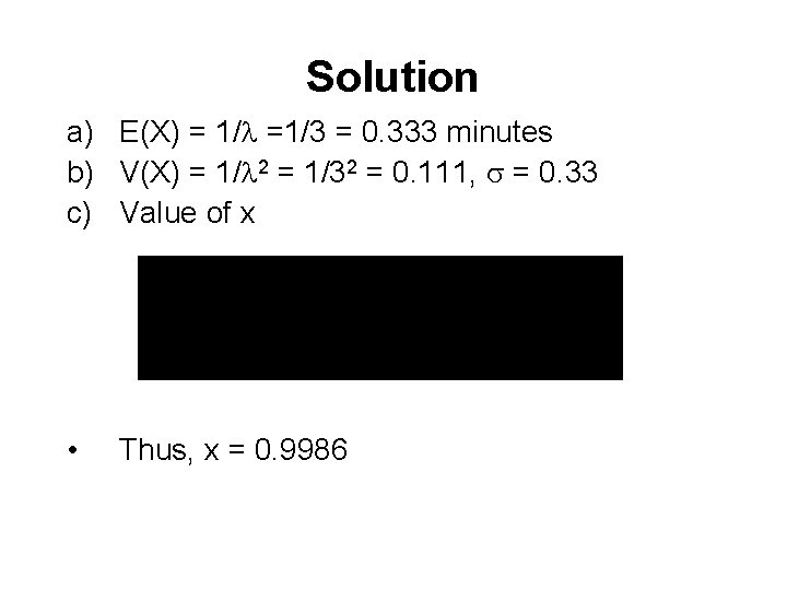 Solution a) E(X) = 1/ =1/3 = 0. 333 minutes b) V(X) = 1/