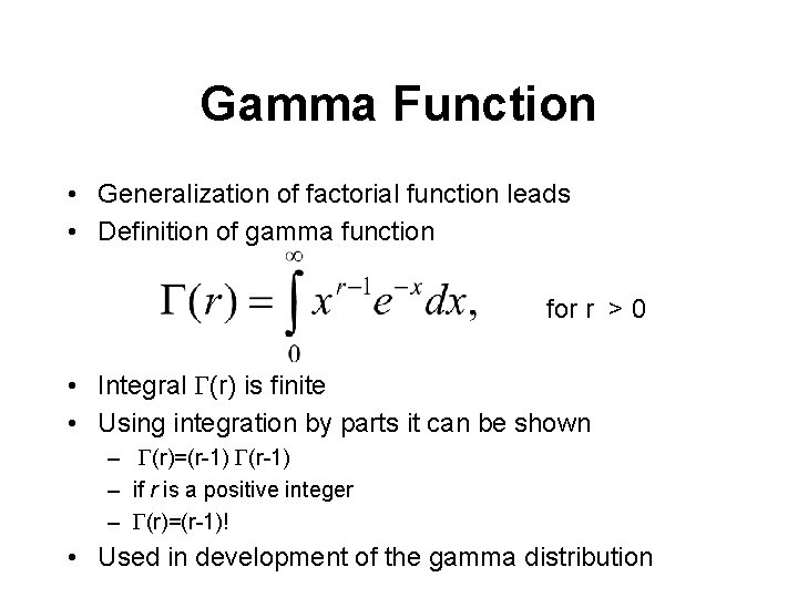 Gamma Function • Generalization of factorial function leads • Definition of gamma function for