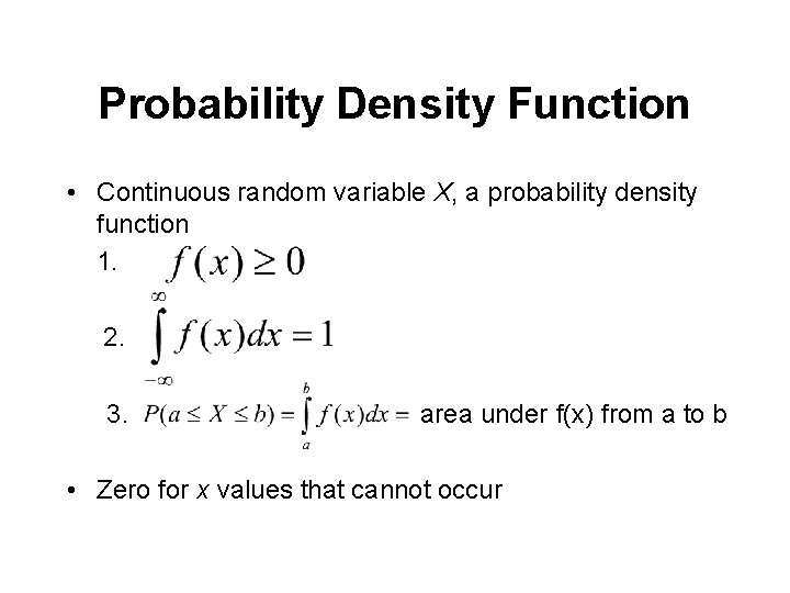 Probability Density Function • Continuous random variable X, a probability density function 1. 2.