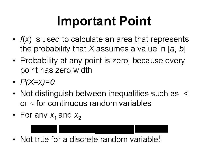 Important Point • f(x) is used to calculate an area that represents the probability