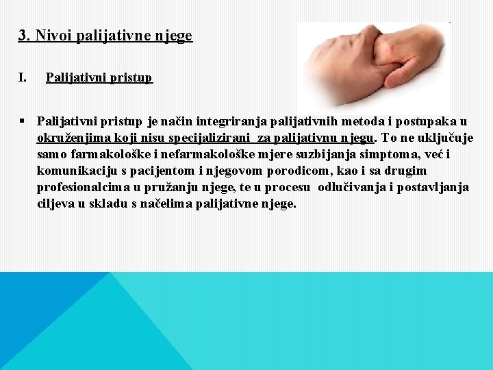 3. Nivoi palijativne njege I. Palijativni pristup § Palijativni pristup je način integriranja palijativnih
