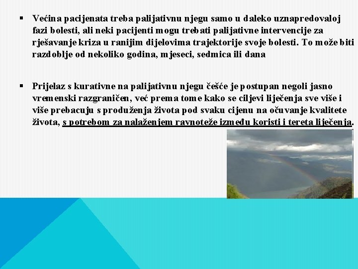 § Većina pacijenata treba palijativnu njegu samo u daleko uznapredovaloj fazi bolesti, ali neki