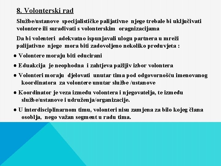 8. Volonterski rad Službe/ustanove specijalističke palijativne njege trebale bi uključivati volontere ili surađivati s