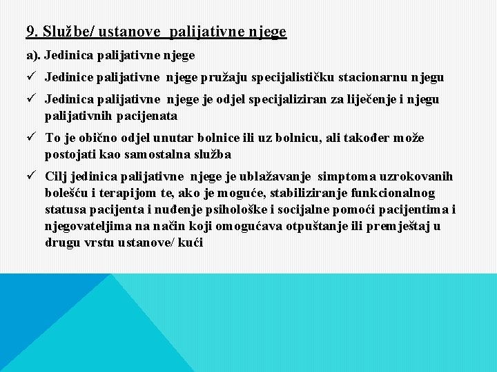 9. Službe/ ustanove palijativne njege a). Jedinica palijativne njege ü Jedinice palijativne njege pružaju