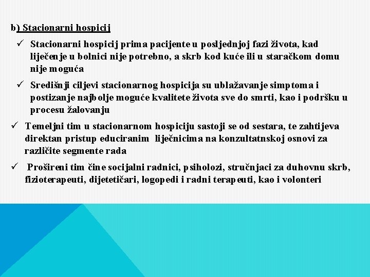 b) Stacionarni hospicij ü Stacionarni hospicij prima pacijente u posljednjoj fazi života, kad liječenje