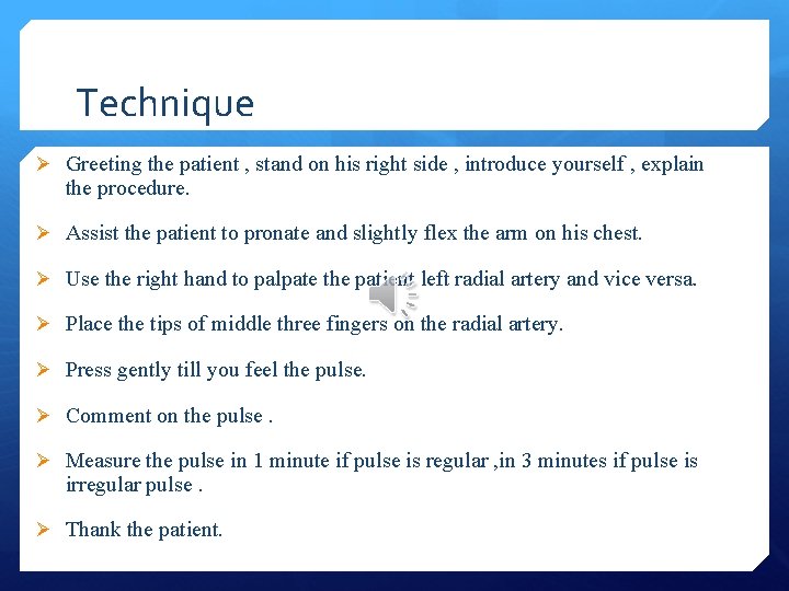 Technique Ø Greeting the patient , stand on his right side , introduce yourself