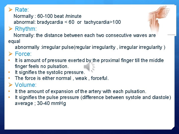 Ø Rate: Normally : 60 -100 beat /minute abnormal: bradycardia < 60 or tachycardia>100