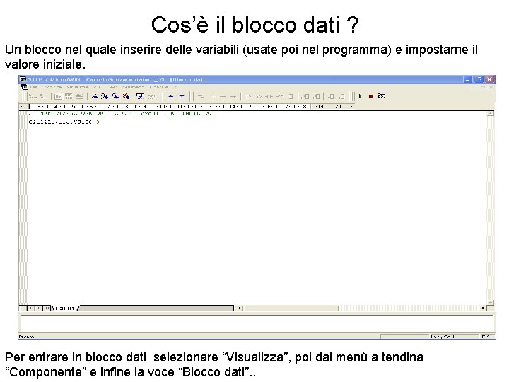 Cos’è il blocco dati ? Un blocco nel quale inserire delle variabili (usate poi