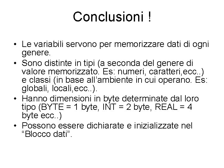 Conclusioni ! • Le variabili servono per memorizzare dati di ogni genere. • Sono