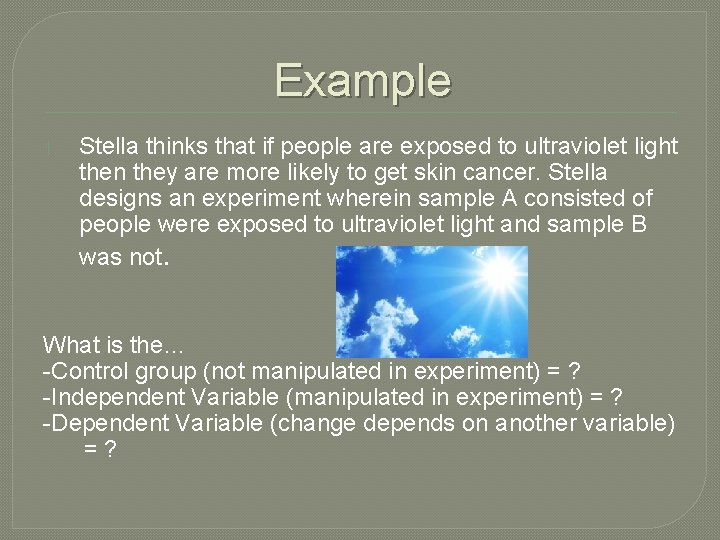 Example 1. Stella thinks that if people are exposed to ultraviolet light then they