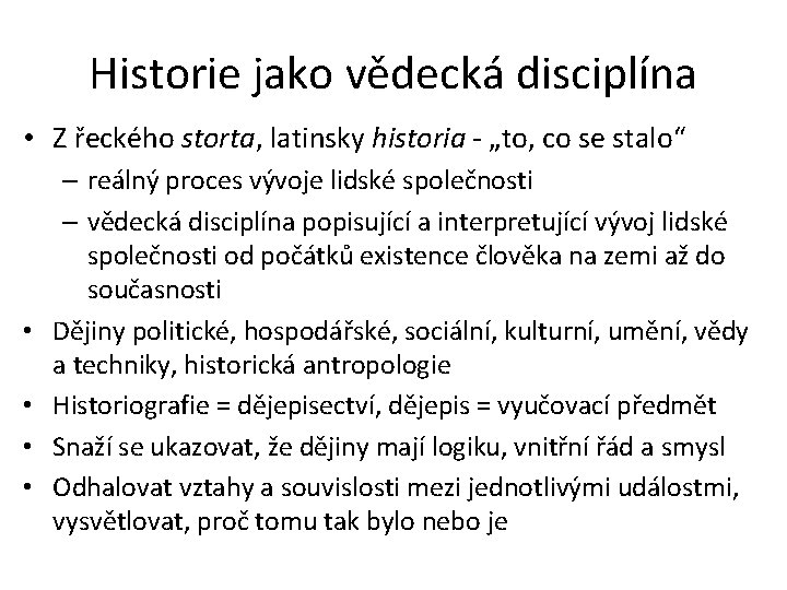 Historie jako vědecká disciplína • Z řeckého storta, latinsky historia - „to, co se