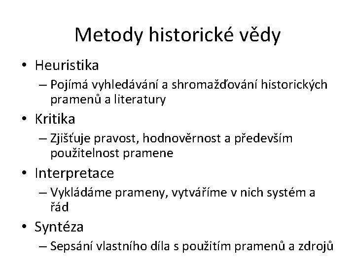 Metody historické vědy • Heuristika – Pojímá vyhledávání a shromažďování historických pramenů a literatury