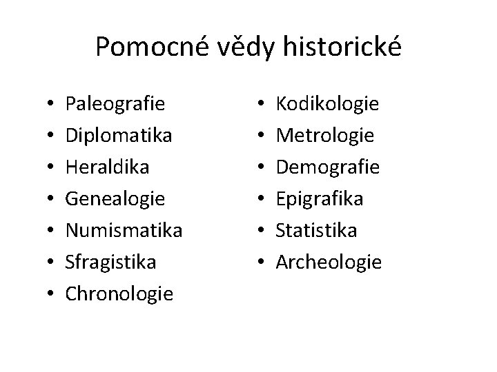 Pomocné vědy historické • • Paleografie Diplomatika Heraldika Genealogie Numismatika Sfragistika Chronologie • •