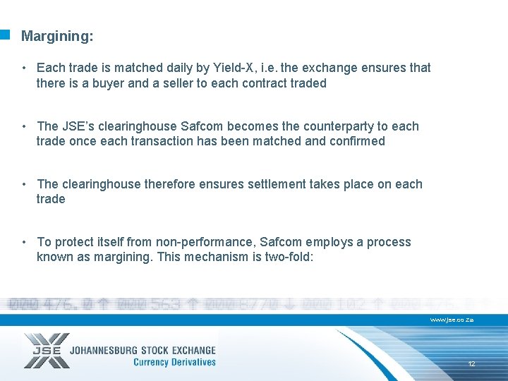Margining: • Each trade is matched daily by Yield-X, i. e. the exchange ensures