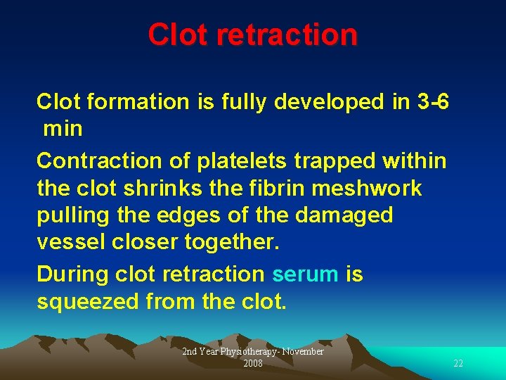 Clot retraction Clot formation is fully developed in 3 -6 min Contraction of platelets