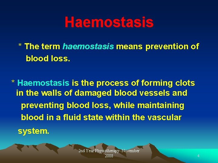 Haemostasis * The term haemostasis means prevention of blood loss. * Haemostasis is the