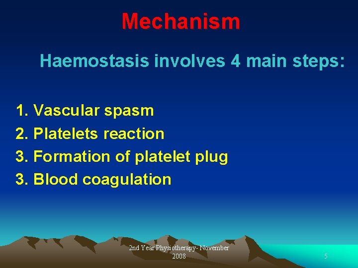 Mechanism Haemostasis involves 4 main steps: 1. Vascular spasm 2. Platelets reaction 3. Formation