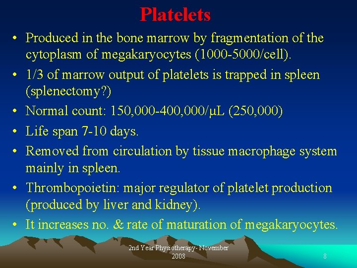 Platelets • Produced in the bone marrow by fragmentation of the cytoplasm of megakaryocytes