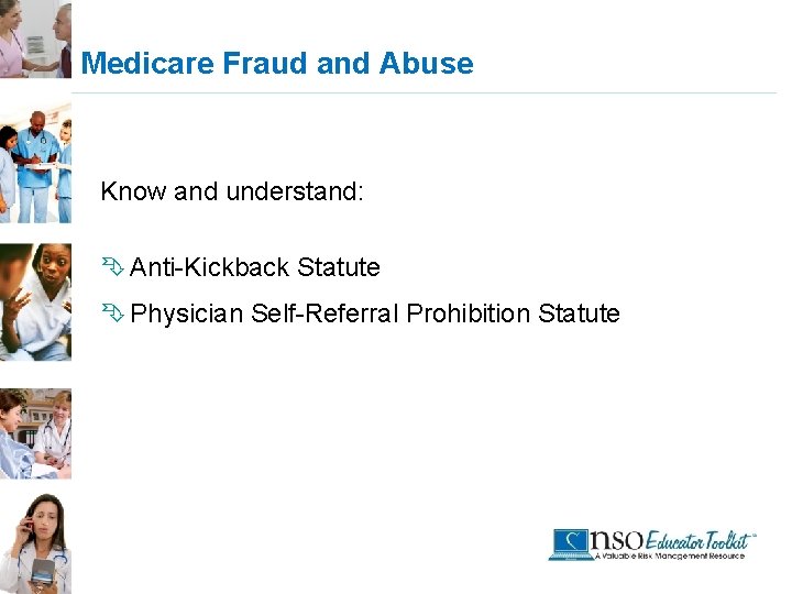 Medicare Fraud and Abuse Know and understand: Ê Anti-Kickback Statute Ê Physician Self-Referral Prohibition