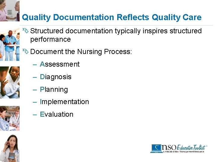 Quality Documentation Reflects Quality Care Ê Structured documentation typically inspires structured performance Ê Document