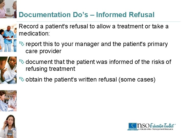 Documentation Do’s – Informed Refusal Record a patient's refusal to allow a treatment or