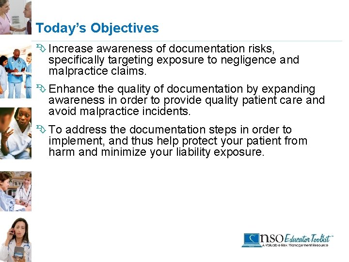 Today’s Objectives Ê Increase awareness of documentation risks, specifically targeting exposure to negligence and