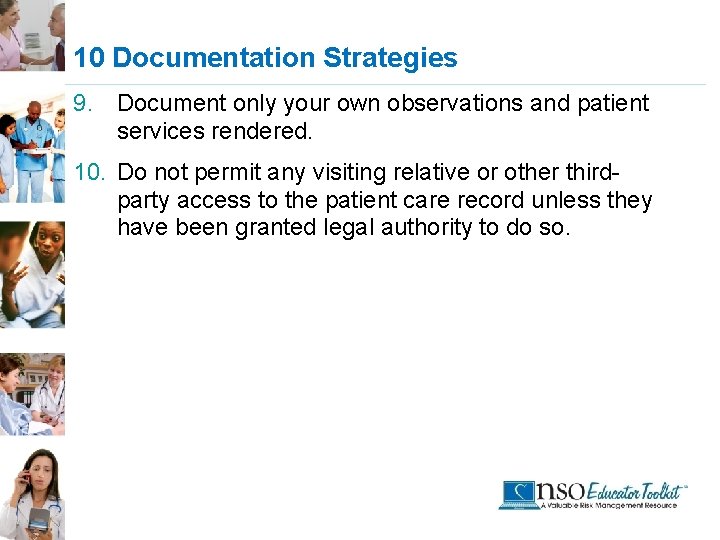 10 Documentation Strategies 9. Document only your own observations and patient services rendered. 10.