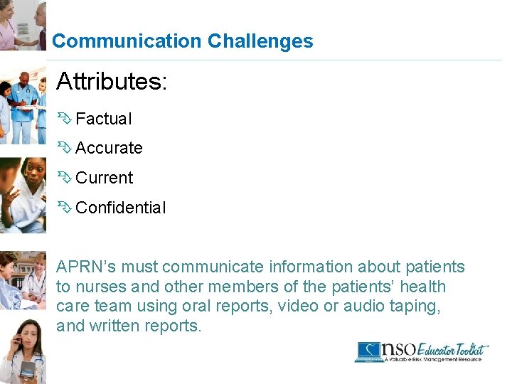 Communication Challenges Attributes: Ê Factual Ê Accurate Ê Current Ê Confidential APRN’s must communicate