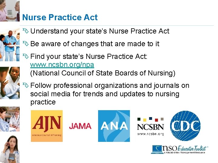 Nurse Practice Act Ê Understand your state’s Nurse Practice Act Ê Be aware of