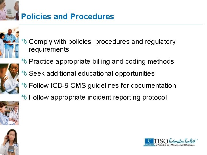 Policies and Procedures Ê Comply with policies, procedures and regulatory requirements Ê Practice appropriate