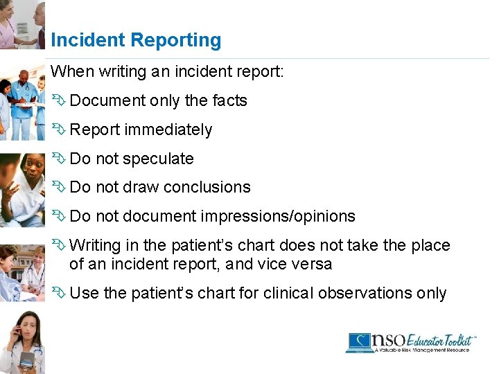 Incident Reporting When writing an incident report: Ê Document only the facts Ê Report