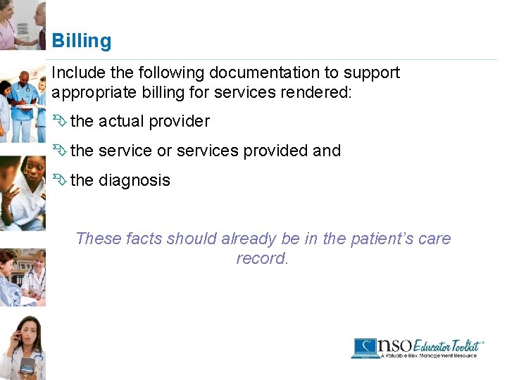 Billing Include the following documentation to support appropriate billing for services rendered: Ê the