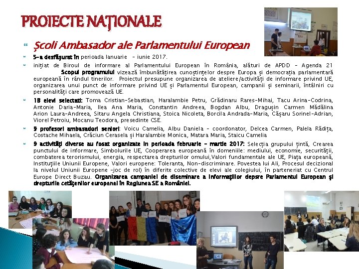 PROIECTE NAȚIONALE Școli Ambasador ale Parlamentului European S-a desfășurat în perioada Ianuarie - iunie
