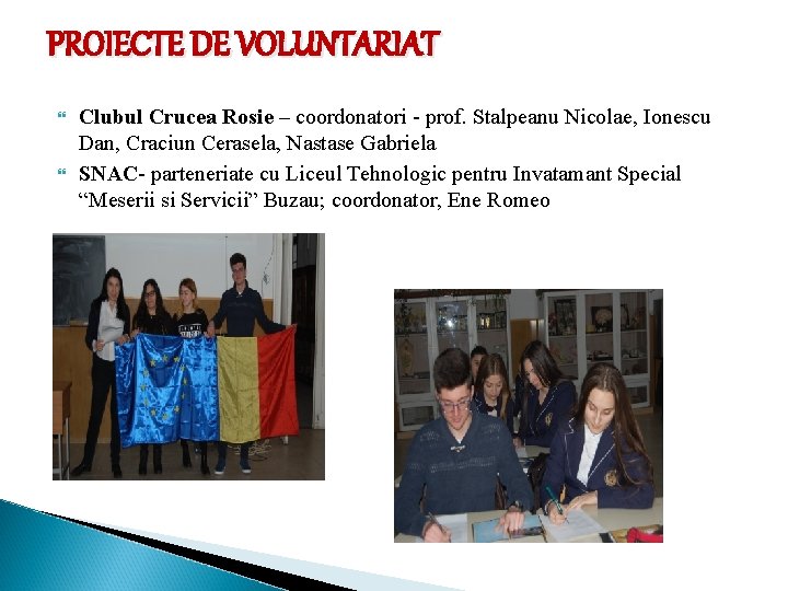 PROIECTE DE VOLUNTARIAT Clubul Crucea Rosie – coordonatori - prof. Stalpeanu Nicolae, Ionescu Dan,